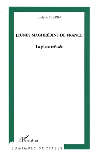 Evelyne Perrin - Jeunes maghrébins de France - La place refusée.