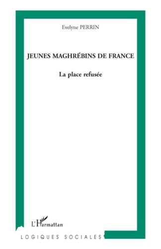 Evelyne Perrin - Jeunes maghrébins de France - La place refusée.