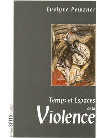 Evelyne Pewzner - Temps et Espaces de la Violence.