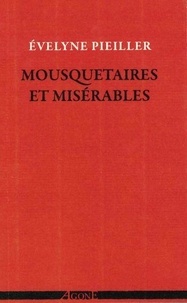 Evelyne Pieiller - Mousquetaires et Misérables - Ecrire aussi grand que le peuple à venir : Dumas, Hugo, Baudelaire et quelques autres.