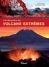 Evelyne Pradal et Henry Gaudru - A la découverte des volcans extrêmes.