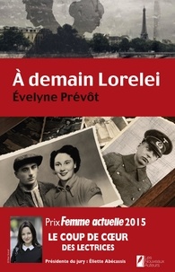 Evelyne Prévôt - A demain Lorelei. Coup de coeur des lectrices. Prix Femme Actuelle 2015..