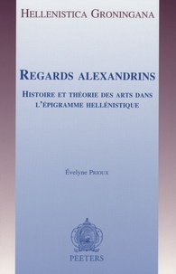 Evelyne Prioux - Regards alexandrins - Histoire et théorie des arts dans l'épigramme hellenistique.