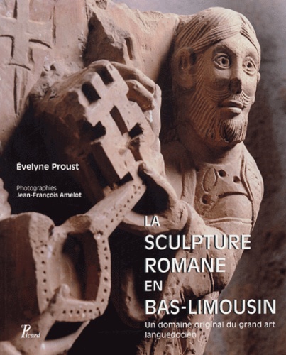 Evelyne Proust - La sculpture romane en Bas-Limousin - Un domaine original du grand art languedocien.