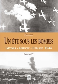 Evelyne Py - Un été sous les bombes - Givors, Grigny, Chasse 1944.