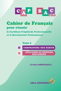 Evelyne Riberaigua - Cahier de Français pour réussir le Certificat d'Aptitude Professionnelle et le Baccalauréat Professionnel.