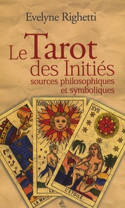 Evelyne Righetti - Le Tarot des Initiés - Sources philosophiques et symboliques.