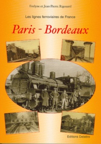 Evelyne Rigouard et Jean-Pierre Rigouard - Les lignes ferroviaires : Paris-Bordeaux.