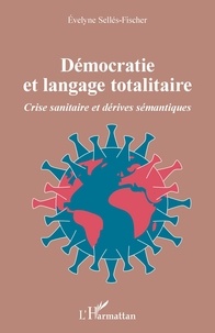 Evelyne Sellés-Fischer - Démocratie et langage totalitaire - Crise sanitaire et dérives sémantiques.