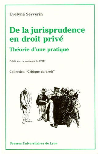 Evelyne Serverin - De La Jurisprudence En Droit Prive. Theorie D'Une Pratique.