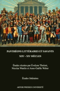 Evelyne Thoizet et Nicolas Wanlin - Panthéons littéraires et savants (XIXe XXe siècles).