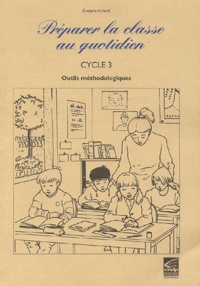 Evelyne Villard - Preparer La Classe Au Quotidien. Cycle 3, Outils Methodologiques.