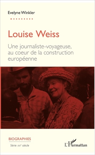 Evelyne Winkler - Louise Weiss - Une journaliste-voyageuse, au coeur de la construction européenne.