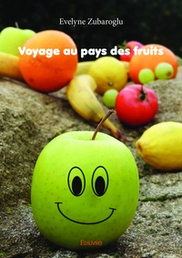 Evelyne Zubaroglu - Voyage au pays des fruits.