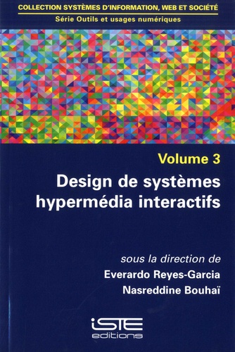 Everardo Reyes-Garcia et Nasreddine Bouhaï - Outils et usages numériques - Volume 3, Design de systèmes hypermédia interactifs.