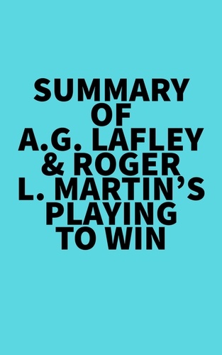  Everest Media - Summary of A.G. Lafley &amp; Roger L. Martin's Playing to Win.