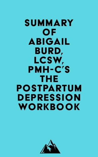  Everest Media - Summary of Abigail Burd, LCSW, PMH-C's The Postpartum Depression Workbook.