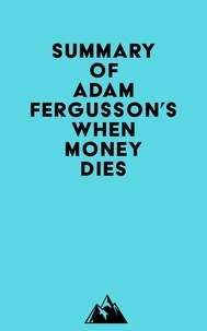 Everest Media - Summary of Adam Fergusson's When Money Dies.