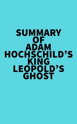  Everest Media - Summary of Adam Hochschild's King Leopold's Ghost.