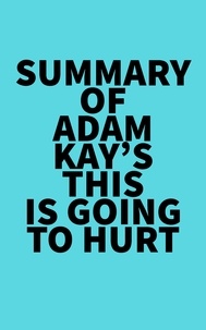  Everest Media - Summary of Adam Kay's This is Going to Hurt.