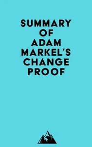 Summary of Adam Markel's Change Proof