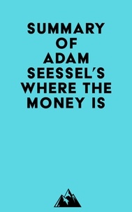  Everest Media - Summary of Adam Seessel's Where the Money Is.
