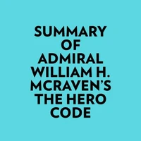 Summary of Admiral William H. McRaven's The Hero Code