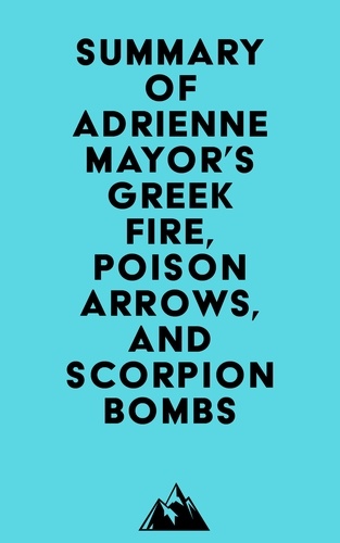  Everest Media - Summary of Adrienne Mayor's Greek Fire, Poison Arrows, and Scorpion Bombs.