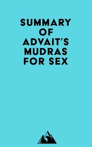  Everest Media - Summary of Advait's Mudras for Sex.