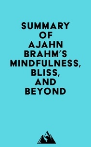  Everest Media - Summary of Ajahn Brahm's Mindfulness, Bliss, and Beyond.