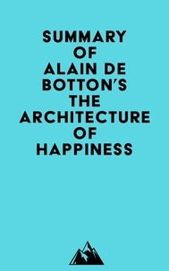  Everest Media - Summary of Alain de Botton's The Architecture of Happiness.