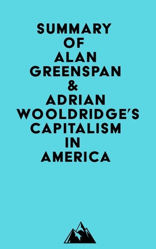  Everest Media - Summary of Alan Greenspan &amp; Adrian Wooldridge's Capitalism in America.