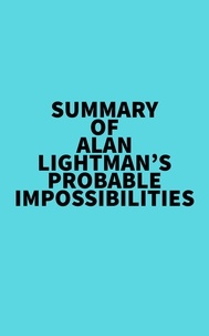  Everest Media - Summary of Alan Lightman's Probable Impossibilities.