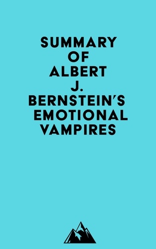  Everest Media - Summary of Albert J. Bernstein's Emotional Vampires.
