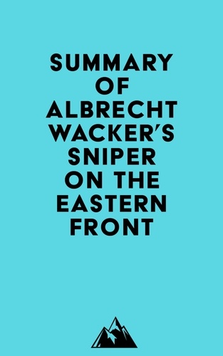  Everest Media - Summary of Albrecht Wacker's Sniper on the Eastern Front.