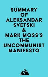  Everest Media - Summary of Aleksandar Svetski &amp; Mark Moss's The UnCommunist Manifesto.