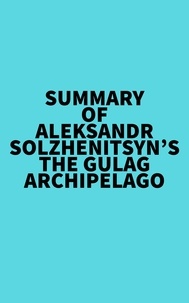  Everest Media - Summary of Aleksandr Solzhenitsyn's The Gulag Archipelago.