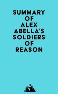  Everest Media - Summary of Alex Abella's Soldiers of Reason.