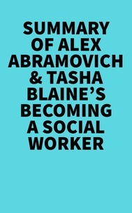 Everest Media - Summary of Alex Abramovich &amp; Tasha Blaine's Becoming a Social Worker.
