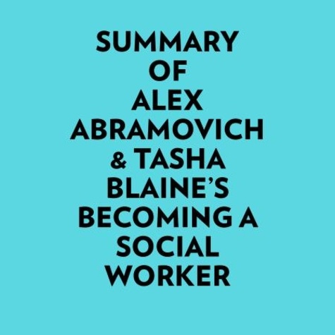  Everest Media et  AI Marcus - Summary of Alex Abramovich &amp; Tasha Blaine's Becoming a Social Worker.