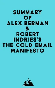 Summary of Alex Berman &amp; Robert Indries's The Cold Email Manifesto