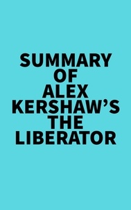  Everest Media - Summary of Alex Kershaw's The Liberator.
