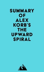  Everest Media - Summary of Alex Korb, Ph.D.'s The Upward Spiral.