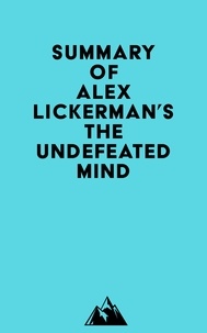  Everest Media - Summary of Alex Lickerman's The Undefeated Mind.