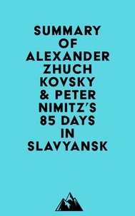  Everest Media - Summary of Alexander Zhuchkovsky &amp; Peter Nimitz's 85 Days in Slavyansk.