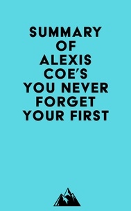  Everest Media - Summary of Alexis Coe's You Never Forget Your First.