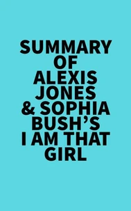 Summary of Alexis Jones &amp; Sophia Bush's I Am That Girl