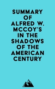 Everest Media - Summary of Alfred W. McCoy's In the Shadows of the American Century.