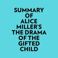 Summary of Alice Miller's The drama of The Gifted Child