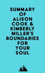  Everest Media - Summary of Alison Cook, PhD &amp; Kimberly Miller, MTh, LMFT's Boundaries for Your Soul.